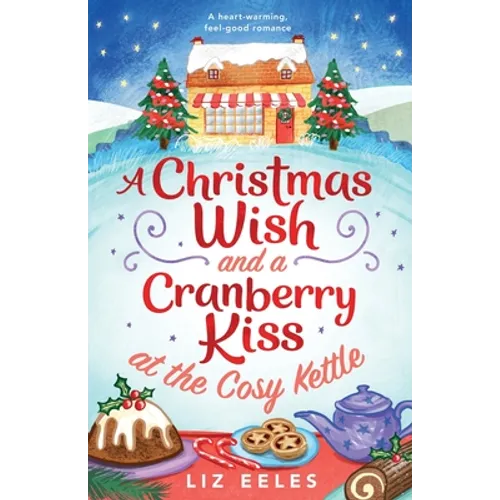 A Christmas Wish and a Cranberry Kiss at the Cosy Kettle: A heartwarming, feel good romance - Paperback