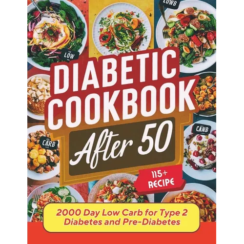Diabetic Cookbook After 50: 2000 Day Low Carb 115+ Recipes for Type 2 Diabetes and Pre-Diabetes - Paperback