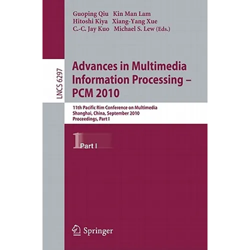 Advances in Multimedia Information Processing - PCM 2010: 11th Pacific Rim Conference on Multimedia, Shanghai, China, September 21-24, 2010, Proceedin - Paperback