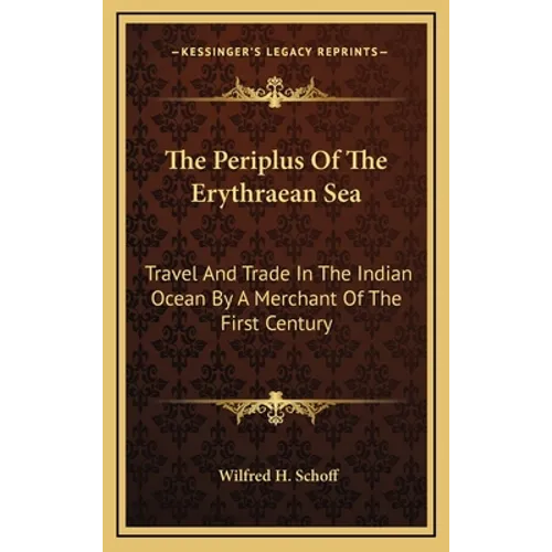The Periplus Of The Erythraean Sea: Travel And Trade In The Indian Ocean By A Merchant Of The First Century - Hardcover