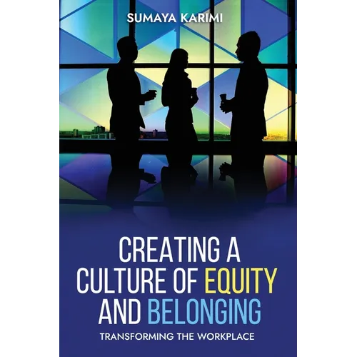 Creating a Culture of Equity and Belonging: Transforming the Workplace - Paperback