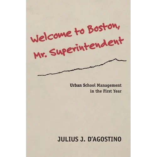 Welcome to Boston, Mr. Superintendent: Urban School Management in the First Year - Paperback