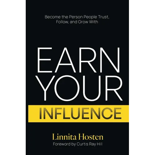 Earn Your Influence: Become the Person People Trust, Follow, and Grow With - Paperback