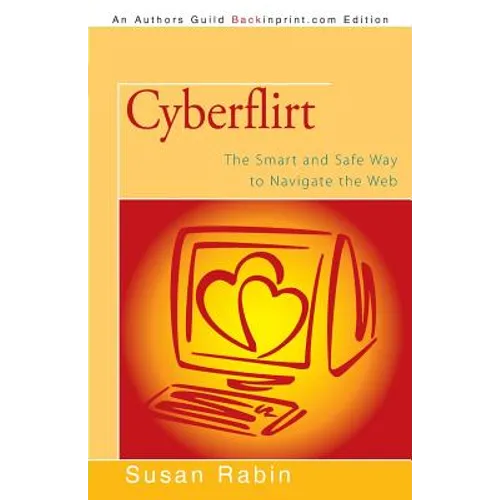 Cyberflirt: The Smart and Safe Way to Navigate the Web - Paperback