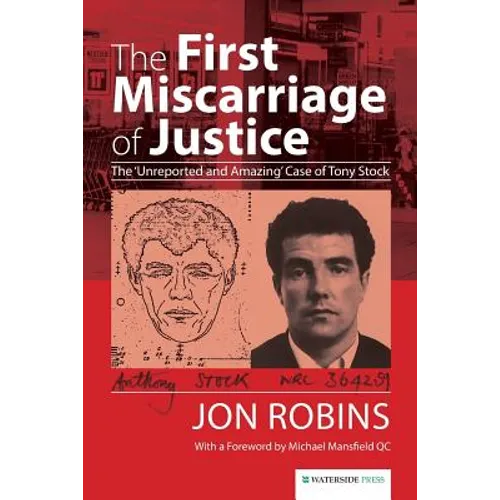 The First Miscarriage of Justice: The 'Unreported and Amazing' Case of Tony Stock - Paperback
