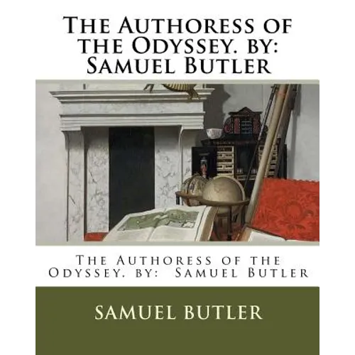 The Authoress of the Odyssey. by: Samuel Butler - Paperback