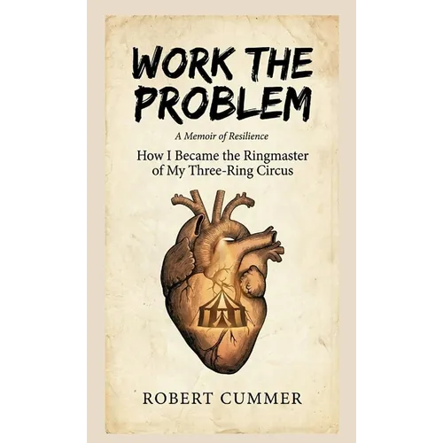 Work The Problem: How I Became the Ringmaster of My Three-Ring Circus - Paperback