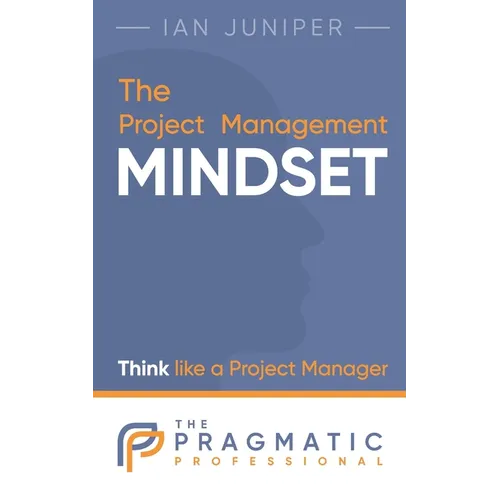 The Project Management Mindset: Think like a Project Manager - Paperback