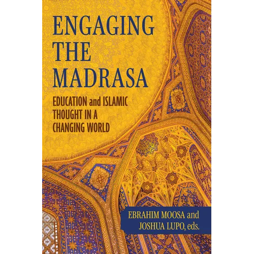 Engaging the Madrasa: Education and Islamic Thought in a Changing World - Paperback