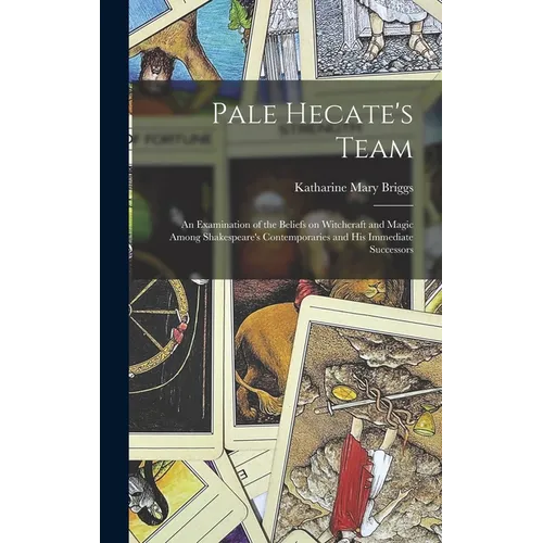 Pale Hecate's Team; an Examination of the Beliefs on Witchcraft and Magic Among Shakespeare's Contemporaries and His Immediate Successors - Hardcover