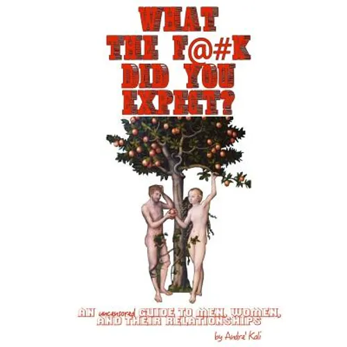 What the F*#k Did You Expect?: An Uncensored Guide to Men, Women, and Their Relationships - Paperback