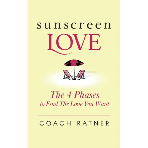 Sunscreen Love: The 4 Phases to Find the Love You Want - Paperback