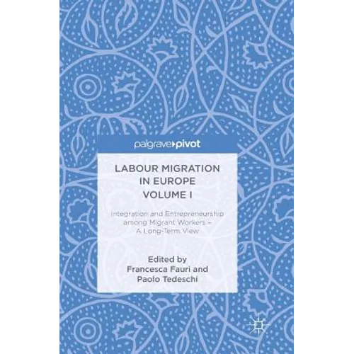 Labour Migration in Europe Volume I: Integration and Entrepreneurship Among Migrant Workers - A Long-Term View - Hardcover