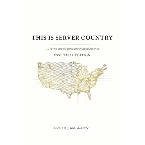 This Is Server Country: AI, Power, and the Remaking of Rural America (Essential Edition) - Paperback