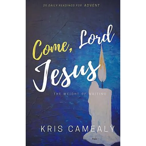 Come, Lord Jesus: The Weight Of Waiting - Paperback