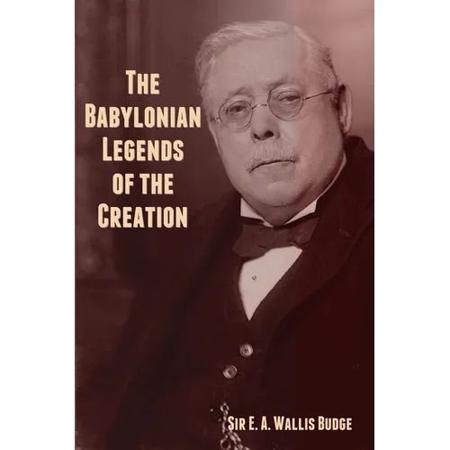 The Babylonian Legends of the Creation - Paperback