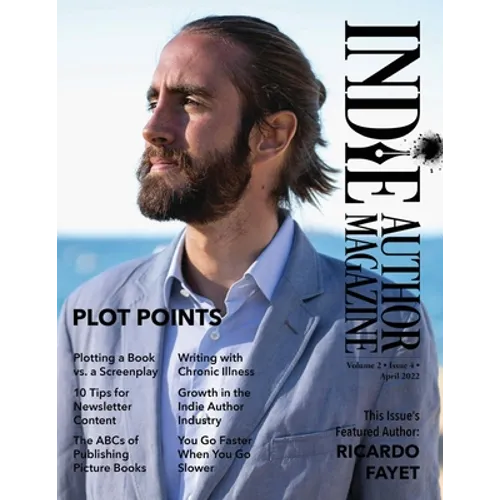 Indie Author Magazine Featuring Ricardo Fayet: The ABCs of Publishing Picture Books, Plot points, Plotting Screenplays, and Writing Strong Characters - Paperback
