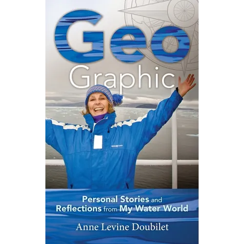 Geo Graphic: Personal Stories and Reflections from My Water World - Hardcover