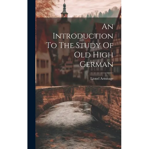 An Introduction To The Study Of Old High German - Hardcover