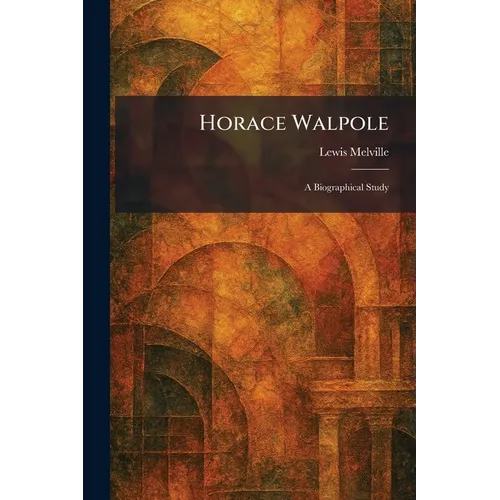 Horace Walpole: A Biographical Study