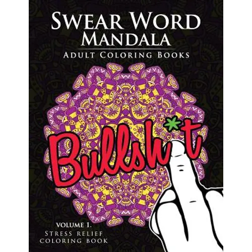 Swear Word Mandala Adults Coloring Book Volume 1: Sweary coloring book for adults, Mandalas & Paisley Designs - Paperback