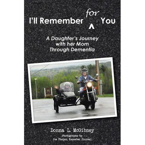 I'll Remember for You: A Daughter's Journey with her Mom Through Dementia