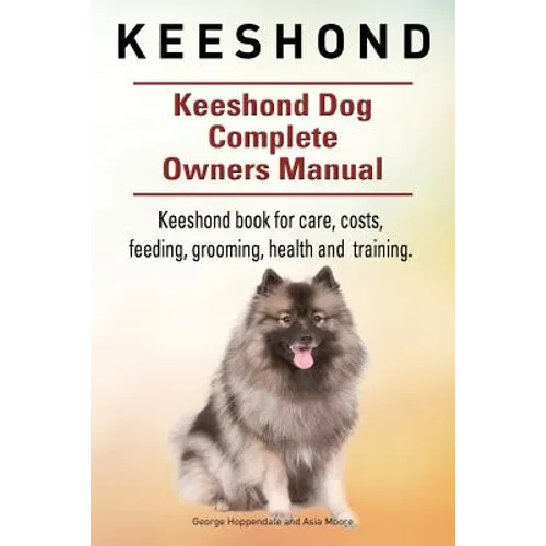 Keeshond. Keeshond Dog Complete Owners Manual. Keeshond book for care, costs, feeding, grooming, health and training. - Paperback
