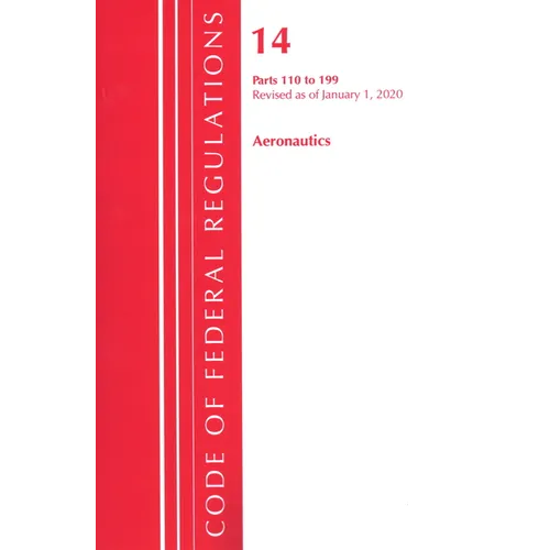 Code of Federal Regulations, Title 14 Aeronautics and Space 110-199, Revised as of January 1, 2024 - Paperback
