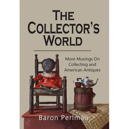 The Collector's World: More Musings on Collecting and American Antiiques