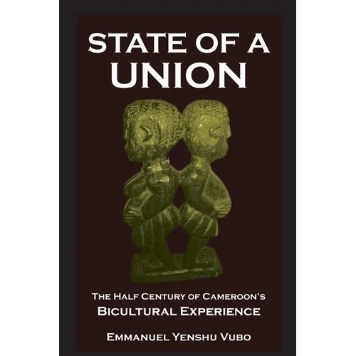 State of a Union. The Half Century of Cameroon's Bicultural Experience - Paperback