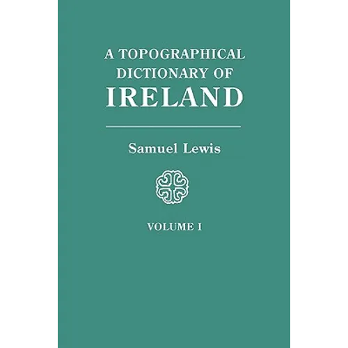 Topographical Dictionary of Ireland. in Two Volumes. Volume I - Paperback