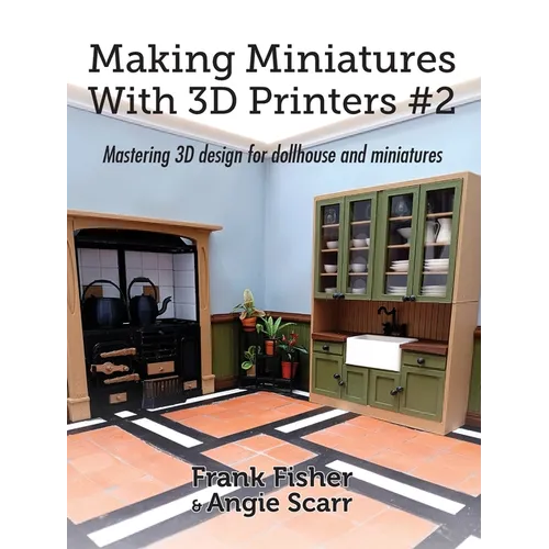 Making Miniatures With 3D Printers #2: Mastering 3D design for dollhouse and miniatures - Paperback
