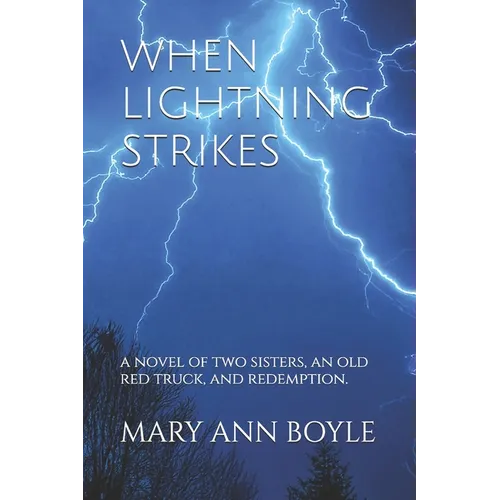 When Lightning Strikes: A Novel of Two Sisters, an Old Red Truck, and Redemption. - Paperback