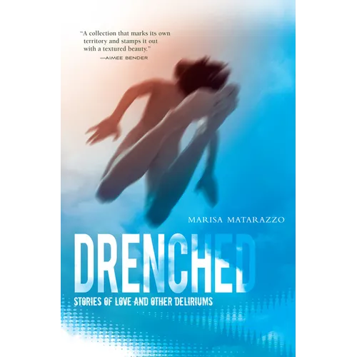 Drenched: Stories of Love and Other Deliriums - Paperback