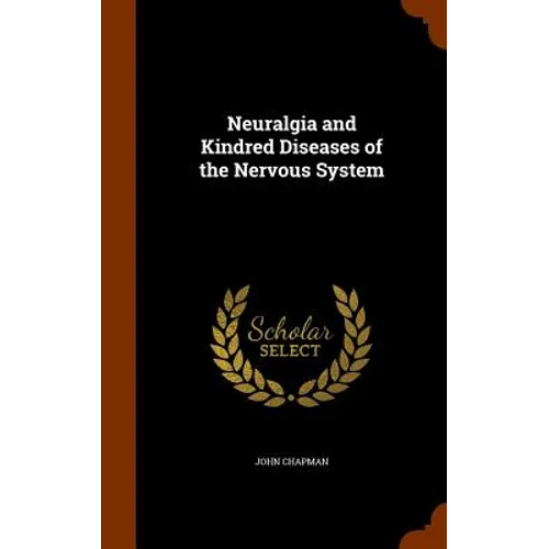 Neuralgia and Kindred Diseases of the Nervous System - Hardcover