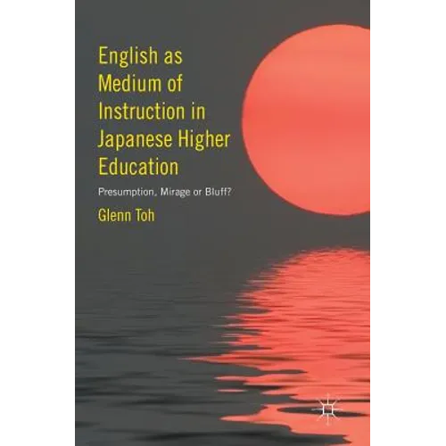 English as Medium of Instruction in Japanese Higher Education: Presumption, Mirage or Bluff? - Hardcover
