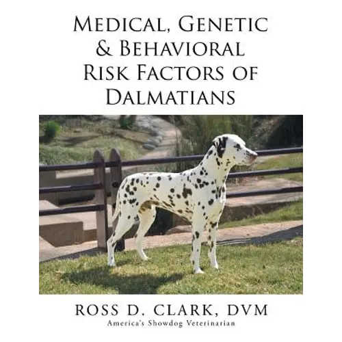 Medical, Genetic & Behavioral Risk Factors of Dalmatians - Paperback