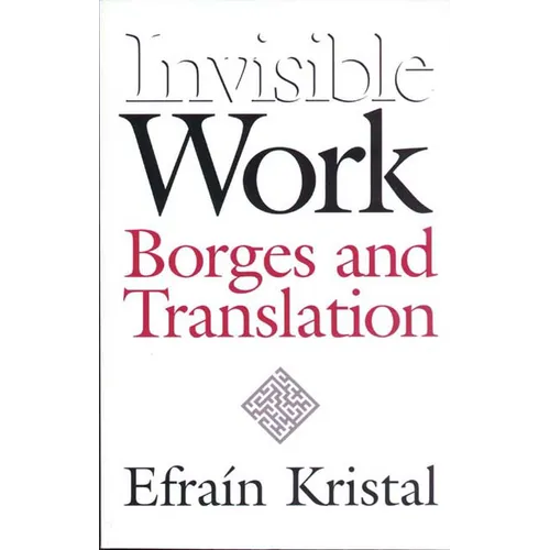 Invisible Work: Borges and Translation - Hardcover