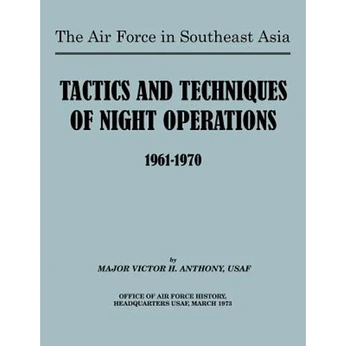 The Air Force in Southeast Asia: Tactics and Techniques of Night Operations 1961-1970 - Paperback