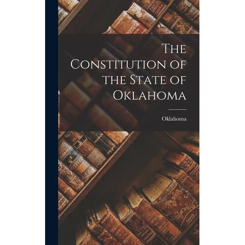 The Constitution of the State of Oklahoma - Hardcover