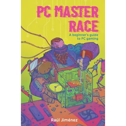 PC Master Race: A Beginner's Guide To PC Gaming - Paperback