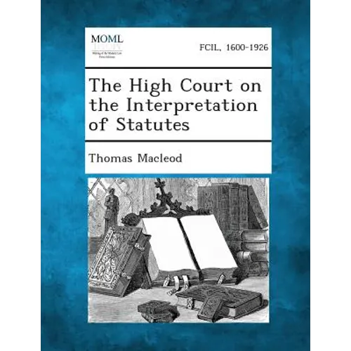 The High Court on the Interpretation of Statutes - Paperback