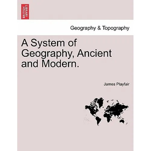 A System of Geography, Ancient and Modern. Vol. IV. - Paperback