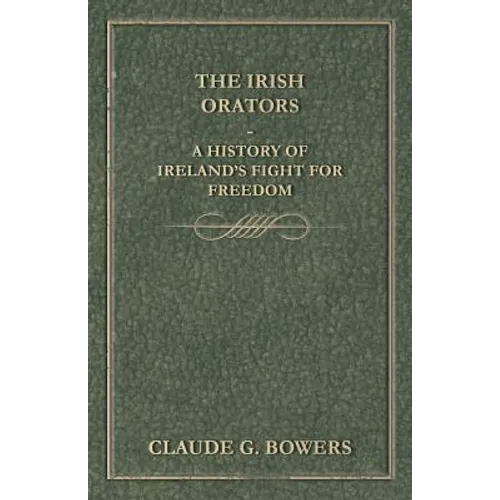 The Irish Orators - A History of Ireland's Fight for Freedom - Paperback