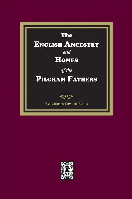 The English Ancestry and Homes of the Pilgrim Fathers - Paperback