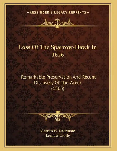Loss Of The Sparrow-Hawk In 1626: Remarkable Preservation And Recent Discovery Of The Wreck (1865) - Paperback