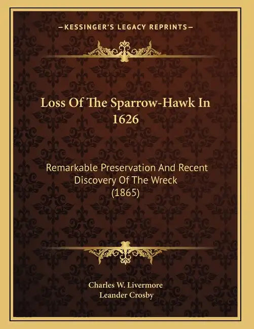Loss Of The Sparrow-Hawk In 1626: Remarkable Preservation And Recent Discovery Of The Wreck (1865) - Paperback