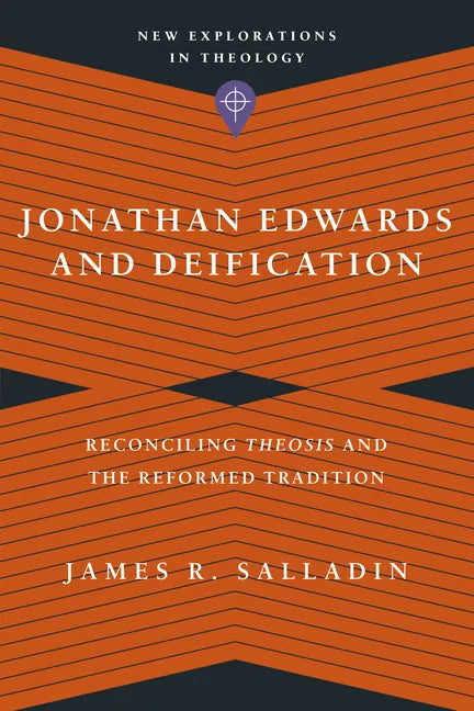 Jonathan Edwards and Deification: Reconciling Theosis and the Reformed Tradition - Paperback