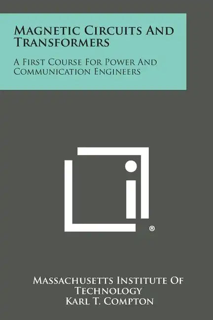 Magnetic Circuits and Transformers: A First Course for Power and Communication Engineers - Paperback