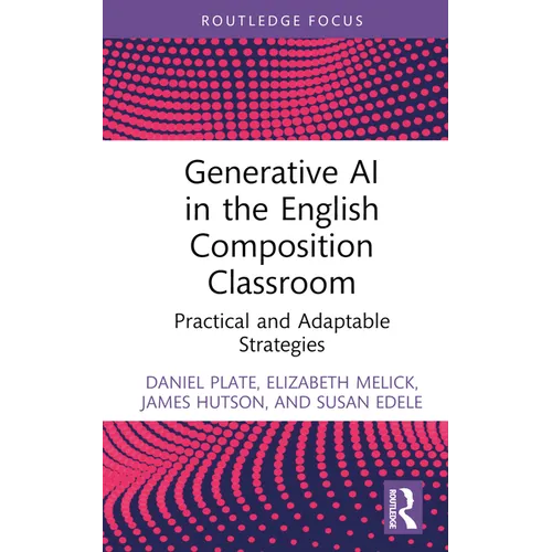 Generative AI in the English Composition Classroom: Practical and Adaptable Strategies - Hardcover